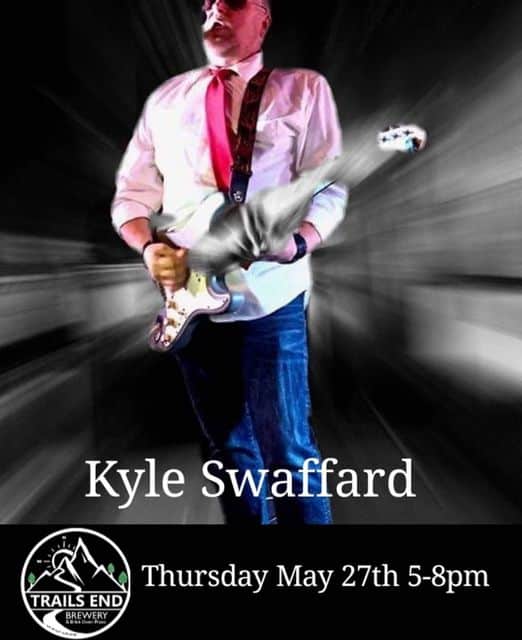 Tonight, new to Trails End, is Kyle Swaffard 5-8pm! Watch for the June line up c
