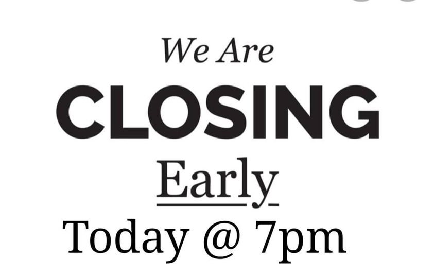 Closing at 7pm tonight. See you tomorrow at 11am. Check out our lunch special an